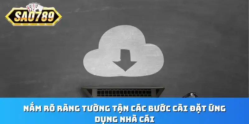 Nắm rõ ràng tường tận các bước cài đặt ứng dụng nhà cái