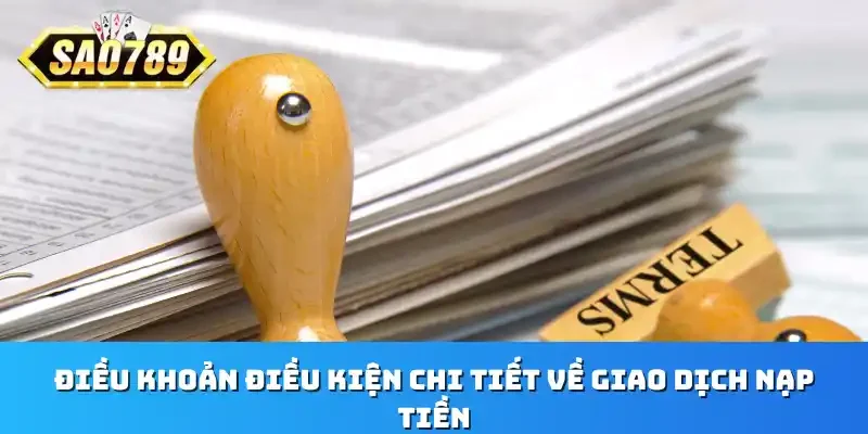 Điều khoản điều kiện chi tiết về giao dịch nạp tiền