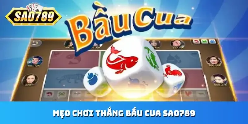 Mẹo chơi thắng bầu cua Sao789