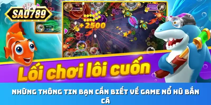Những thông tin bạn cần biết về game nổ hũ bắn cá