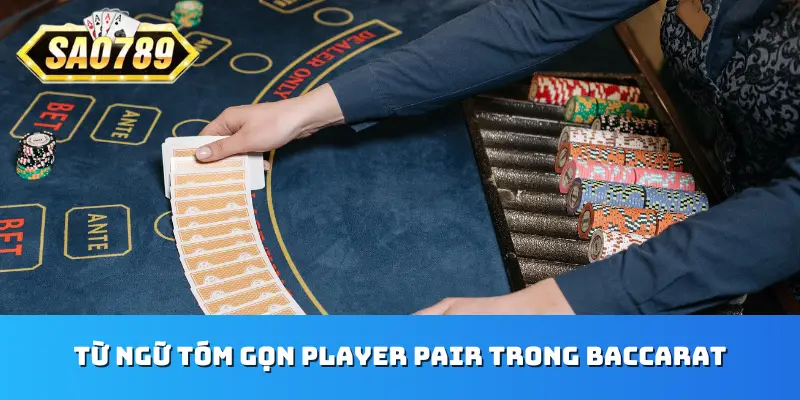 Từ ngữ tóm gọn Player Pair trong Baccarat